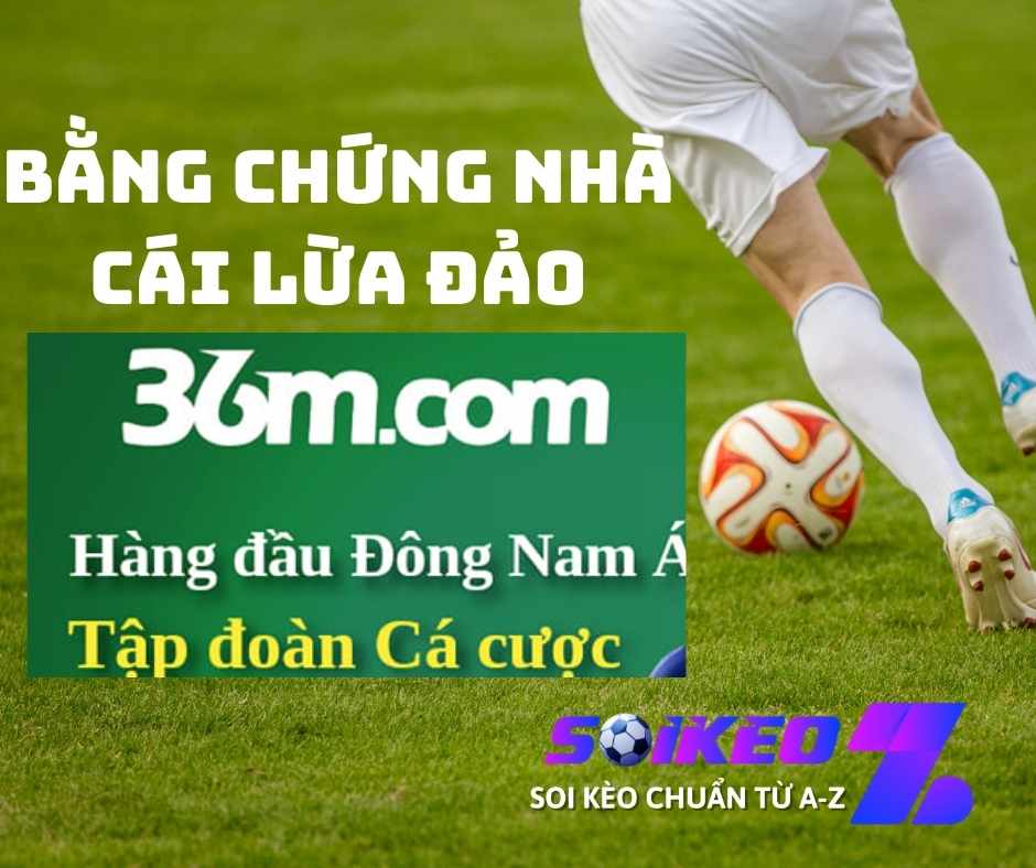 Thông tin nhà cái 36M lừa đảo