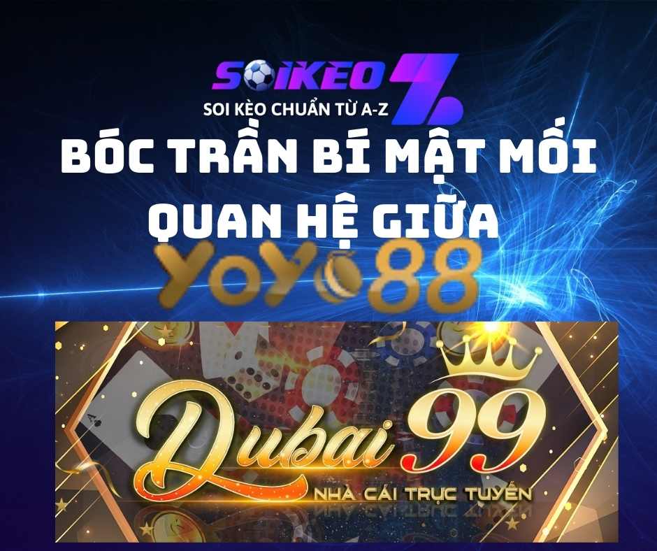 Bóc trần mối quan hệ bí mật đằng sau DUBAI99 và YOYO688 