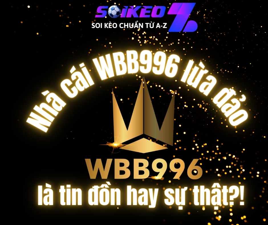 Nhà cái WBB996 lừa đảo - đây có phải sự thật?