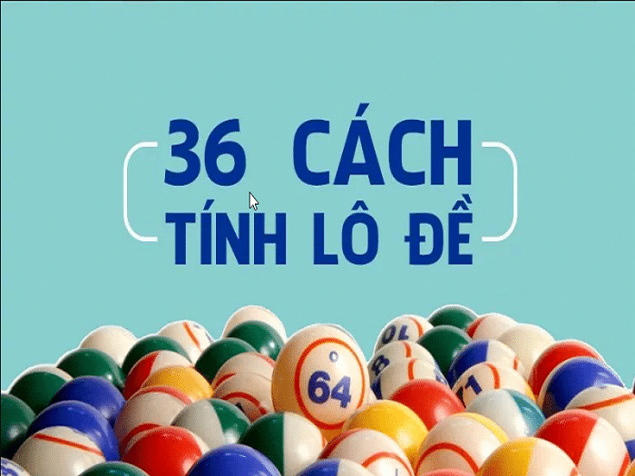 Tổng quan về 36 cách tính lô đề là gì