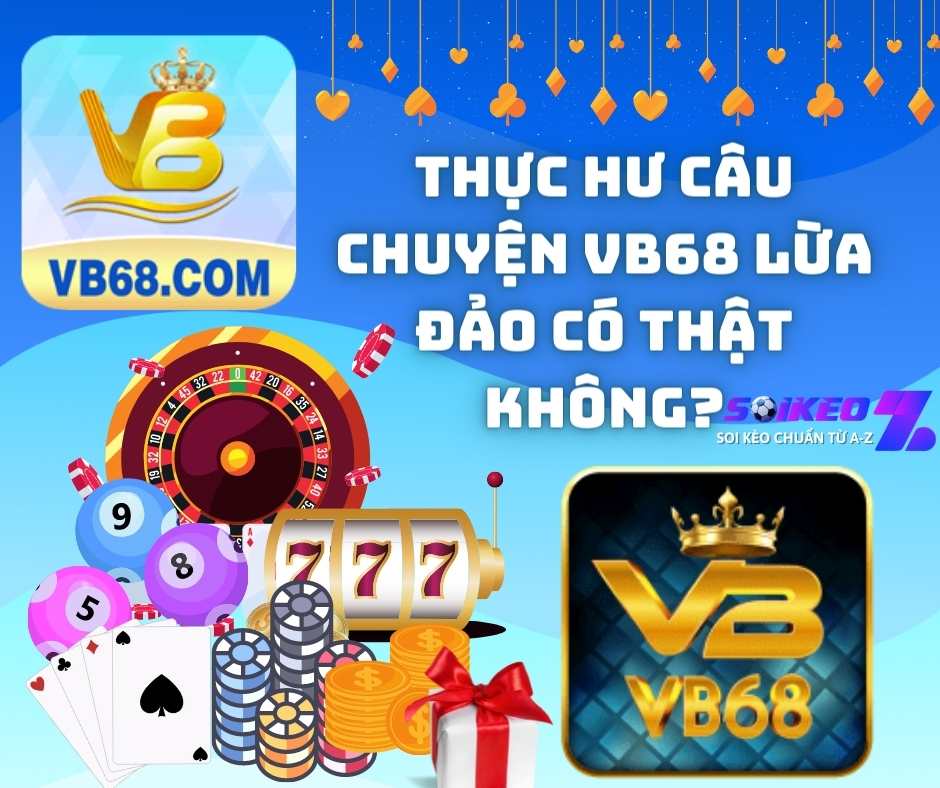 Làm rõ thông tin nhà cái VB68 lừa đảo có thật không?