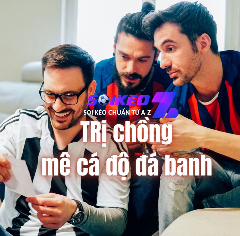 tips trị chồng mê cá độ 