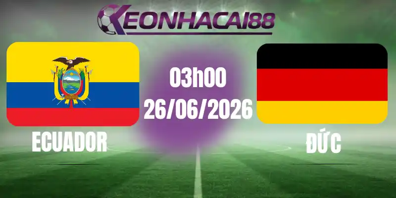 kèo bóng đá ecuador vs đức 26/06/2026